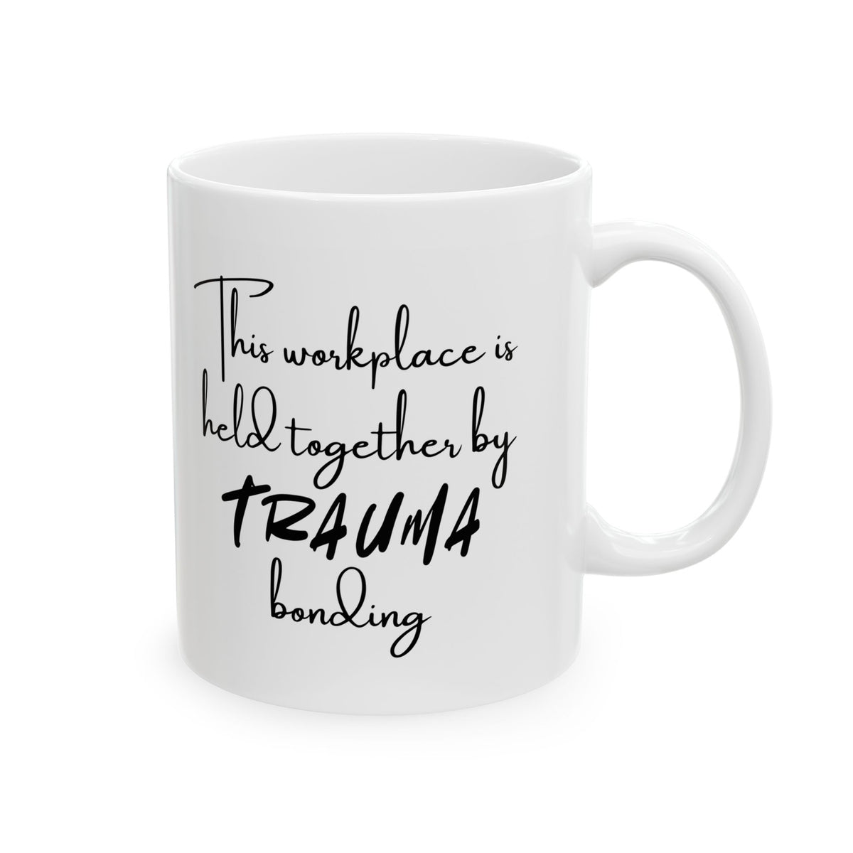 Ceramic Mug with Humor, Funny Office Mug, Gifts for Coworkers, Coffee Cup for Work, Trauma Bonding Mug, Humor for Stress Relief