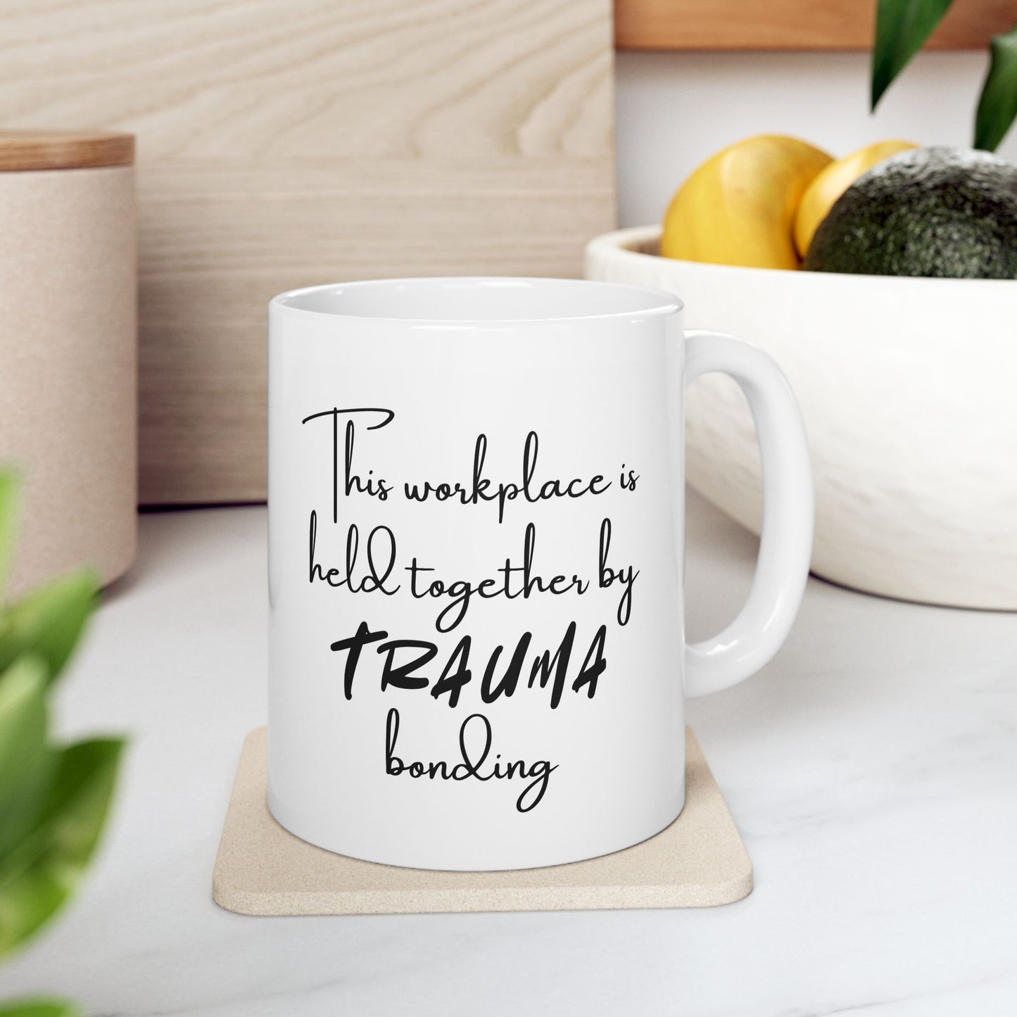 Ceramic Mug with Humor, Funny Office Mug, Gifts for Coworkers, Coffee Cup for Work, Trauma Bonding Mug, Humor for Stress Relief