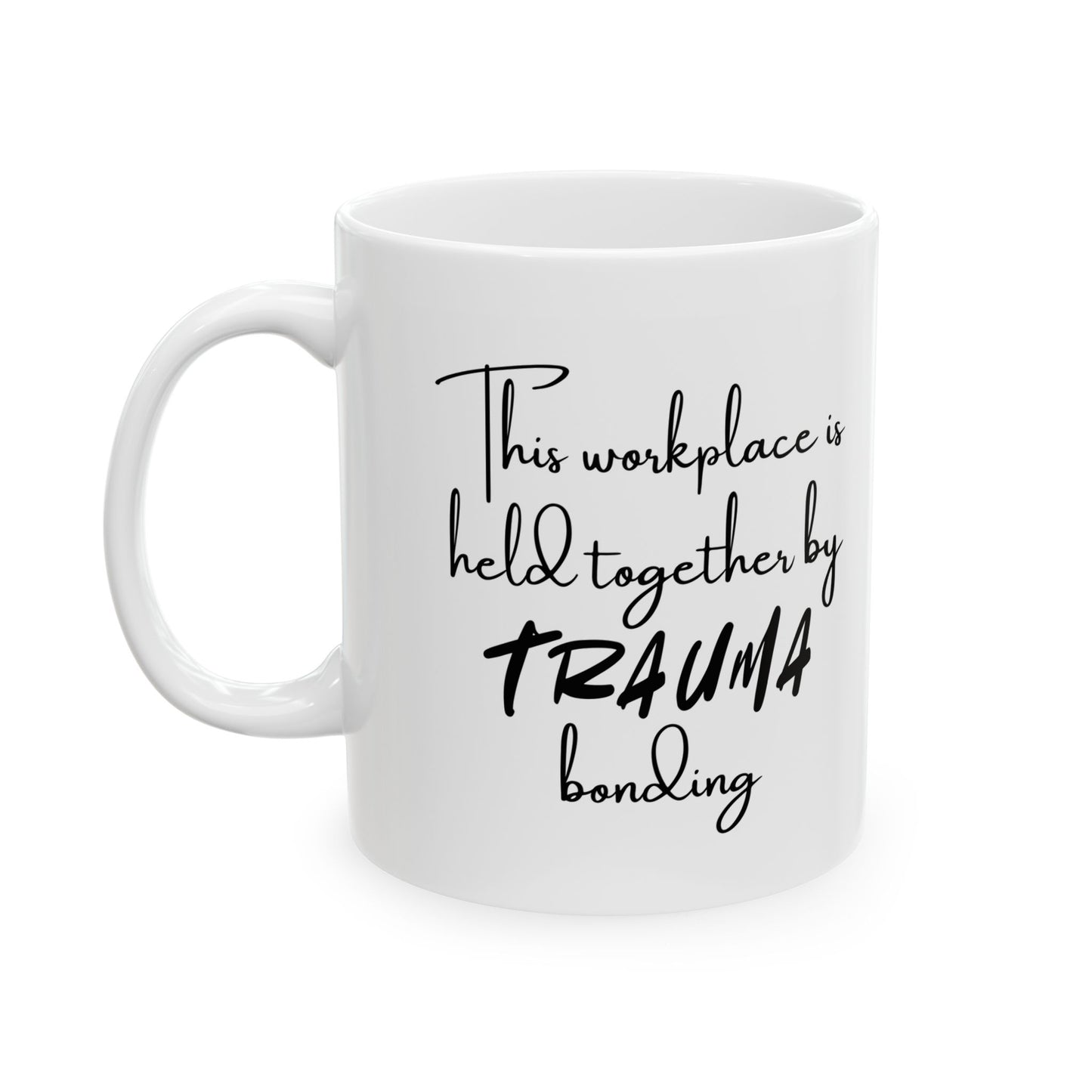 Ceramic Mug with Humor, Funny Office Mug, Gifts for Coworkers, Coffee Cup for Work, Trauma Bonding Mug, Humor for Stress Relief