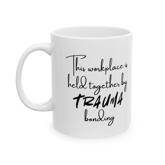 Ceramic Mug with Humor, Funny Office Mug, Gifts for Coworkers, Coffee Cup for Work, Trauma Bonding Mug, Humor for Stress Relief