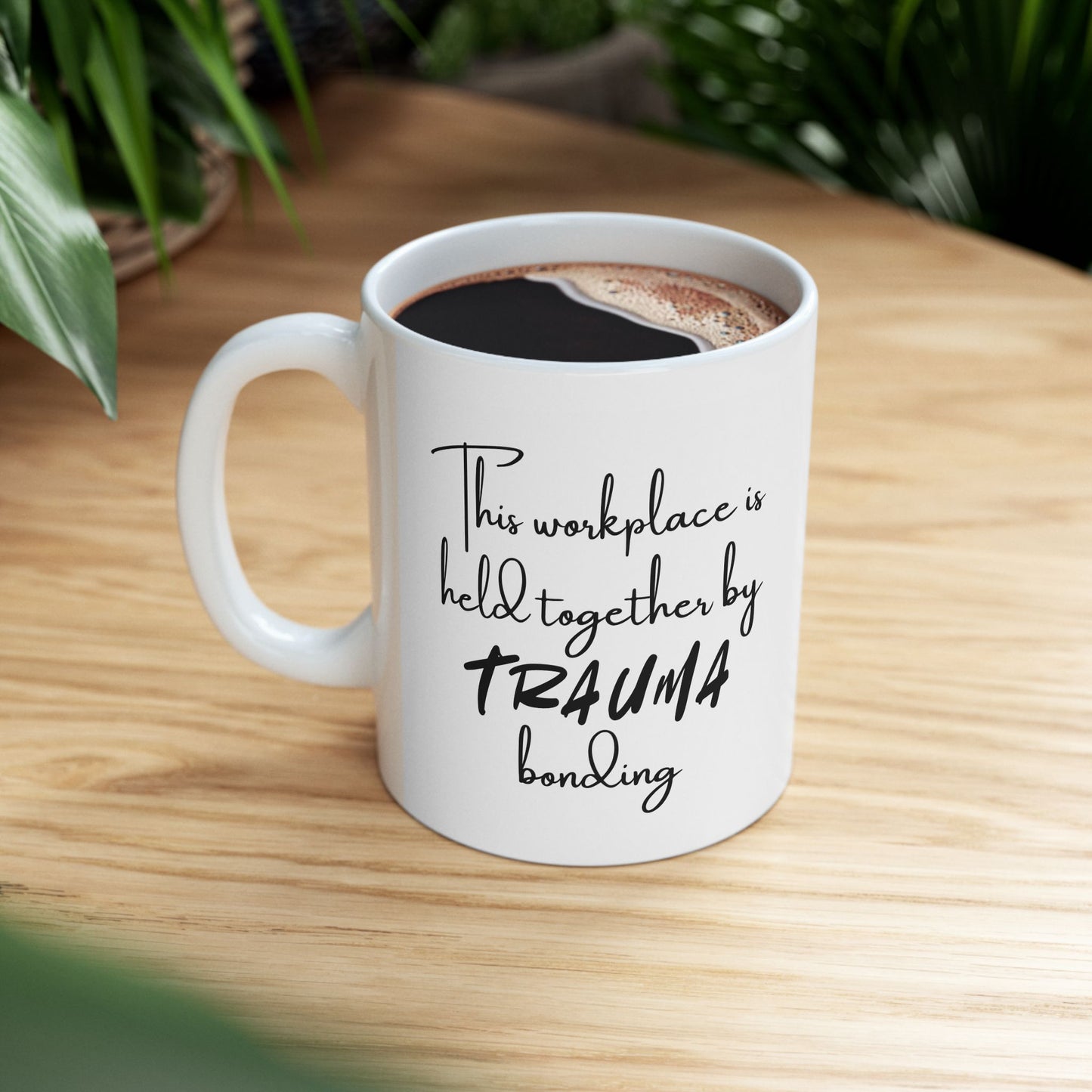 Ceramic Mug with Humor, Funny Office Mug, Gifts for Coworkers, Coffee Cup for Work, Trauma Bonding Mug, Humor for Stress Relief