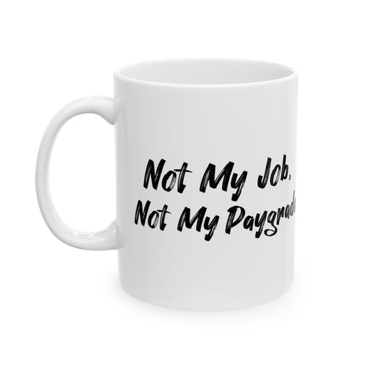 Funny Ceramic Mug: 'Not My Job, Not My Paygrade' Coffee Cup - Perfect Gift for Office Humor, Birthday, Fun Gag Gifts, Teacher Mug